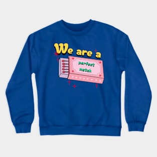 WE ARE A PERFECT MATCH Crewneck Sweatshirt